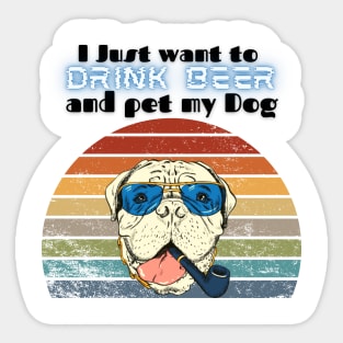 I just want to drink beer and pet my dog! Sticker